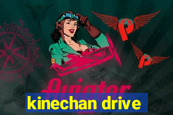 kinechan drive